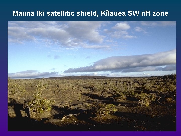 Mauna Iki satellitic shield, Kilauea SW rift zone Mauna Iki satellitic shield, Kilauea SW rift zone