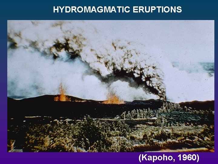 HYDROMAGMATIC ERUPTIONS (Kapoho, 1960) 