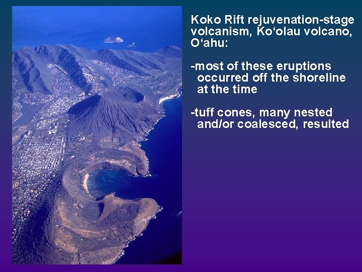 Koko Rift rejuvenation-stage volcanism, Ko‘olau volcano, O‘ahu: -most of these eruptions occurred off the Koko Rift rejuvenation-stage volcanism, Ko‘olau volcano, O‘ahu: -most of these eruptions occurred off the