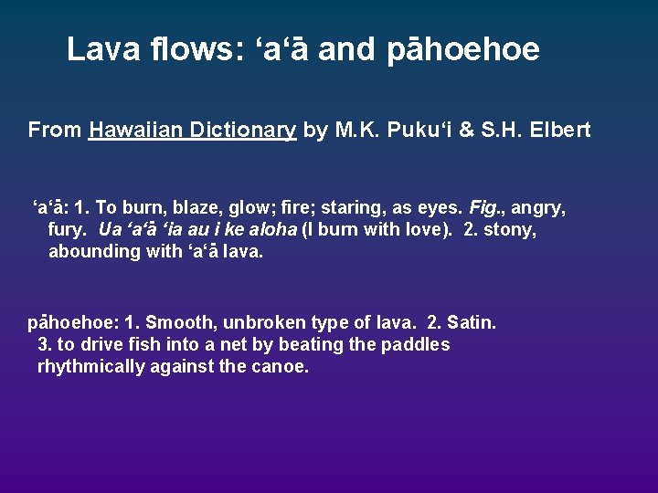 Lava flows: ‘a‘a and pahoehoe From Hawaiian Dictionary by M. K. Puku‘i & S. Lava flows: ‘a‘a and pahoehoe From Hawaiian Dictionary by M. K. Puku‘i & S.