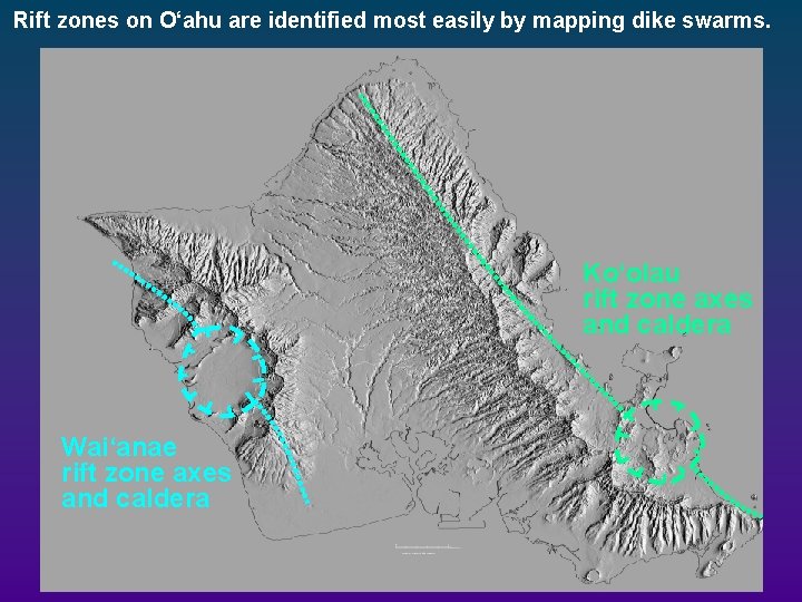 Rift zones on O‘ahu are identified most easily by mapping dike swarms. Ko‘olau rift Rift zones on O‘ahu are identified most easily by mapping dike swarms. Ko‘olau rift