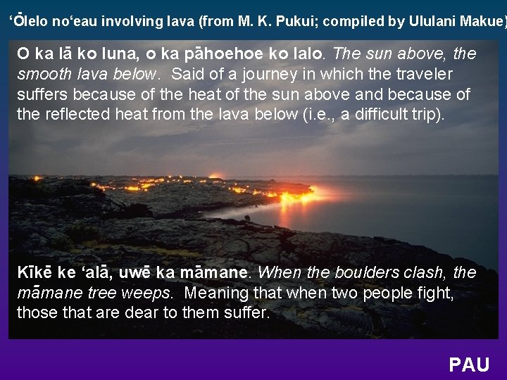 ‘Olelo no‘eau involving lava (from M. K. Pukui; compiled by Ululani Makue) O ka ‘Olelo no‘eau involving lava (from M. K. Pukui; compiled by Ululani Makue) O ka