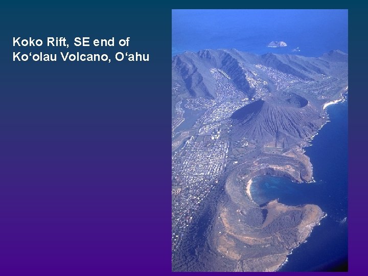 Koko Rift, SE end of Ko‘olau Volcano, O‘ahu Koko Rift, SE end of Ko‘olau Volcano, O‘ahu