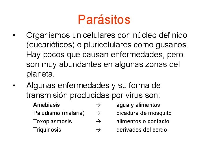 Parásitos • • Organismos unicelulares con núcleo definido (eucarióticos) o pluricelulares como gusanos. Hay