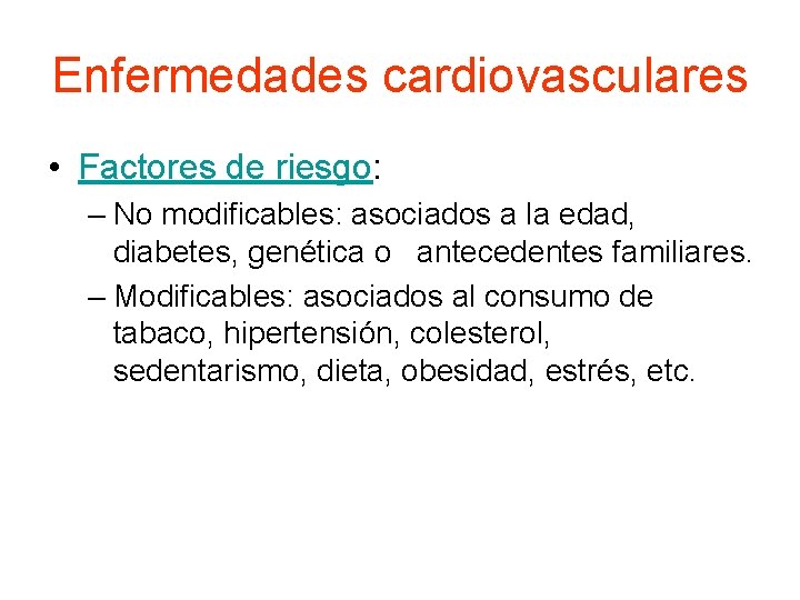 Enfermedades cardiovasculares • Factores de riesgo: – No modificables: asociados a la edad, diabetes,
