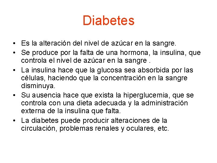 Diabetes • Es la alteración del nivel de azúcar en la sangre. • Se