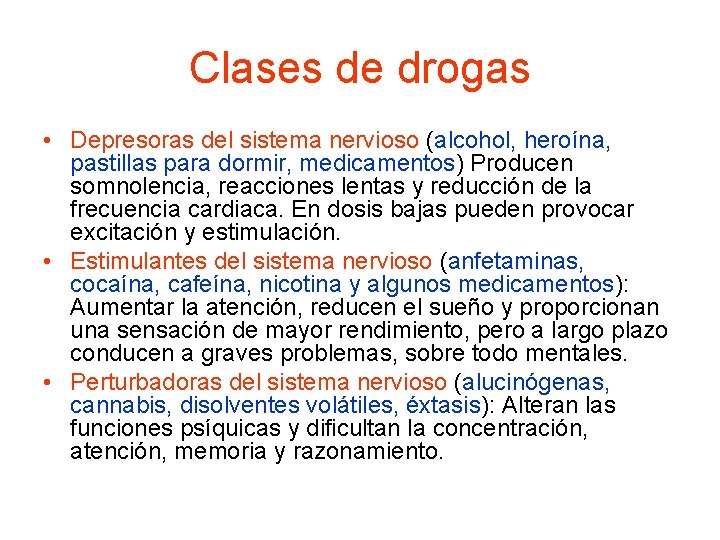 Clases de drogas • Depresoras del sistema nervioso (alcohol, heroína, pastillas para dormir, medicamentos)