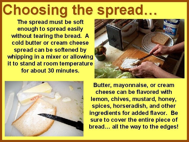 Choosing the spread… The spread must be soft enough to spread easily without tearing