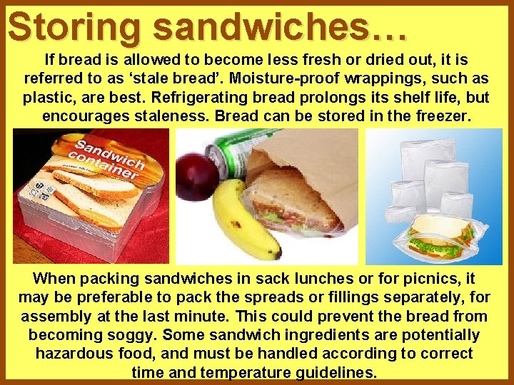 Storing sandwiches… If bread is allowed to become less fresh or dried out, it