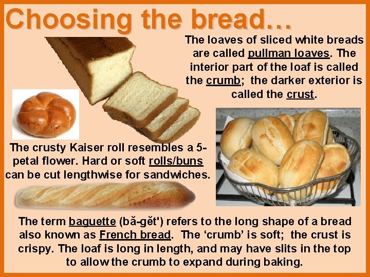 Choosing the bread… The loaves of sliced white breads are called pullman loaves. The