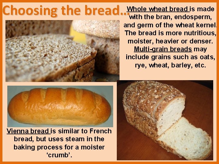 wheat bread is made Choosing the bread…Whole with the bran, endosperm, and germ of