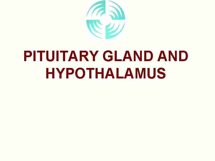 PITUITARY GLAND HYPOTHALAMUS 