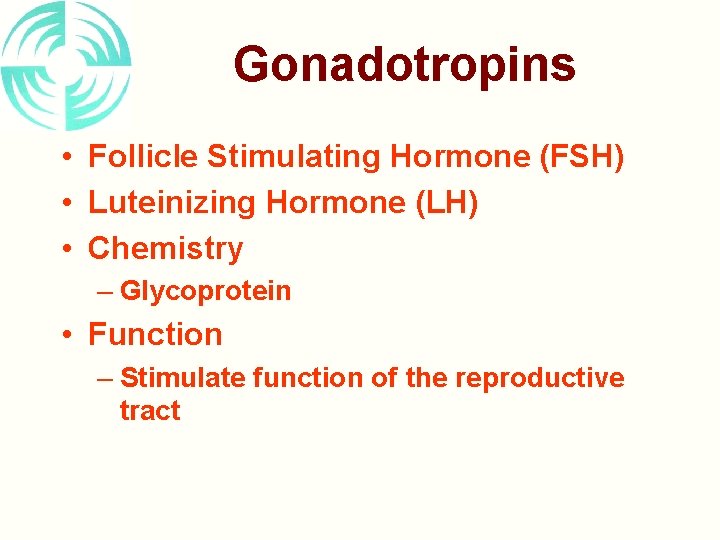 Gonadotropins • Follicle Stimulating Hormone (FSH) • Luteinizing Hormone (LH) • Chemistry – Glycoprotein