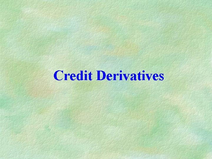Credit Derivatives Credit Derivatives