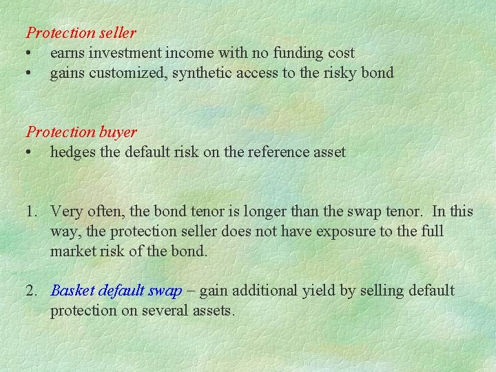 Protection seller • earns investment income with no funding cost • gains customized, synthetic