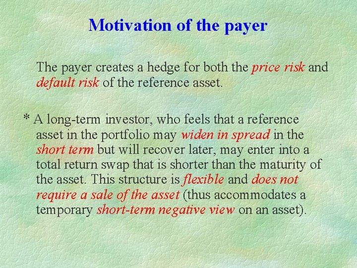 Motivation of the payer The payer creates a hedge for both the price risk