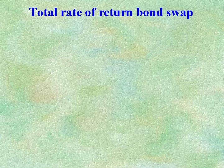 Total rate of return bond swap 