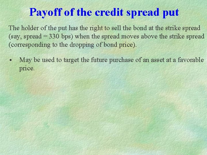 Payoff of the credit spread put The holder of the put has the right