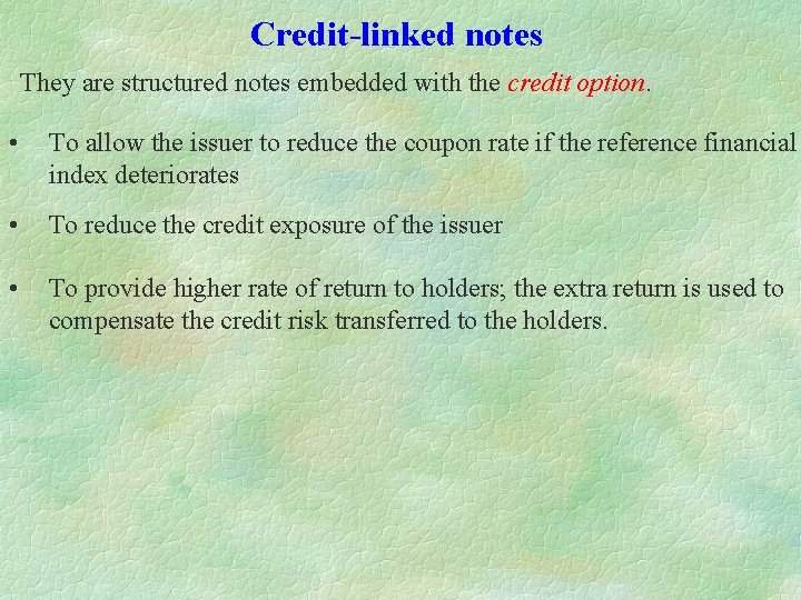 Credit-linked notes They are structured notes embedded with the credit option. • To allow Credit-linked notes They are structured notes embedded with the credit option. • To allow