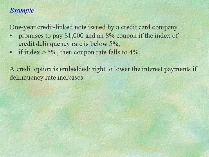 Example One-year credit-linked note issued by a credit card company • promises to pay