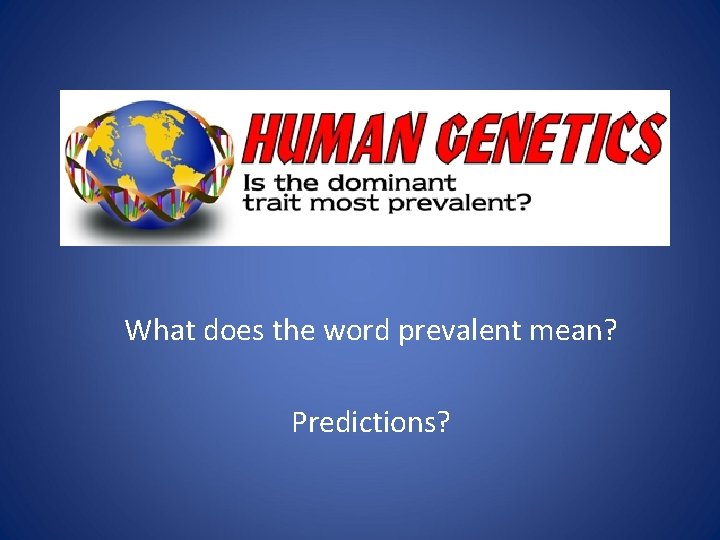 What does the word prevalent mean? Predictions? 