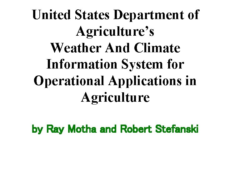United States Department of Agriculture’s Weather And Climate Information System for Operational Applications in