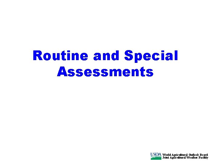 Routine and Special Assessments World Agricultural Outlook Board Joint Agricultural Weather Facility 