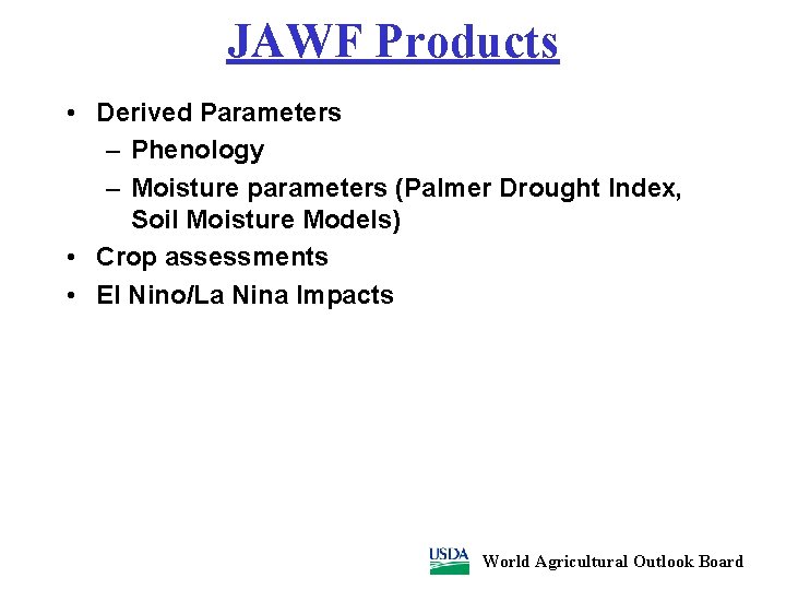 JAWF Products • Derived Parameters – Phenology – Moisture parameters (Palmer Drought Index, Soil