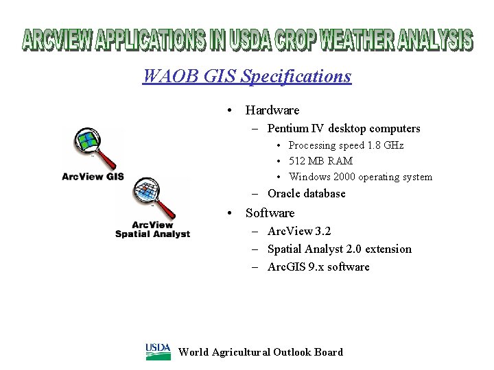WAOB GIS Specifications • Hardware – Pentium IV desktop computers • Processing speed 1.