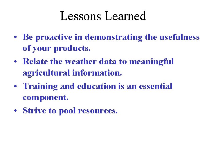 Lessons Learned • Be proactive in demonstrating the usefulness of your products. • Relate