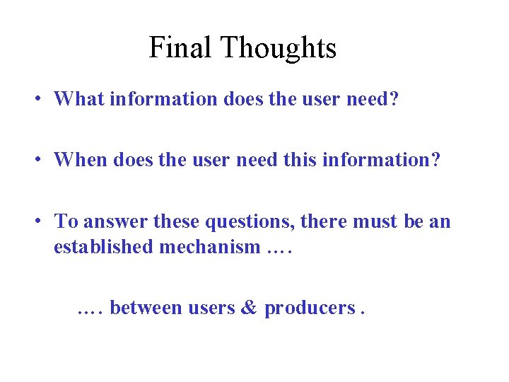 Final Thoughts • What information does the user need? • When does the user