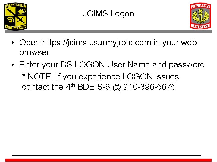 JCIMS Logon • Open https: //jcims. usarmyjrotc. com in your web browser. • Enter