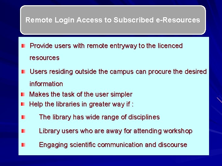 Remote Login Access to Subscribed e-Resources Provide users with remote entryway to the licenced