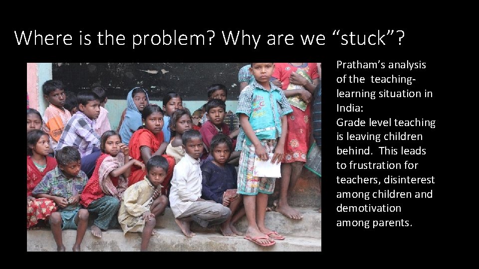 Where is the problem? Why are we “stuck”? Pratham’s analysis of the teachinglearning situation