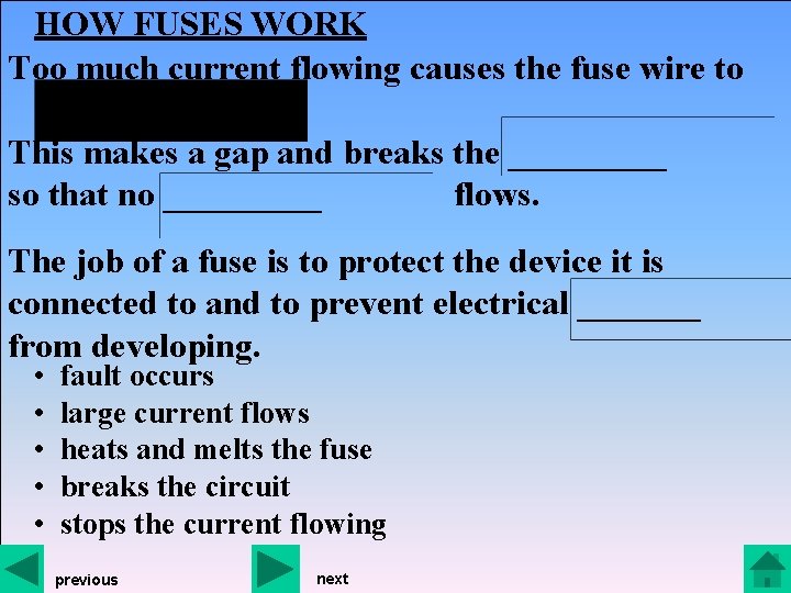 HOW FUSES WORK Too much current flowing causes the fuse wire to This makes