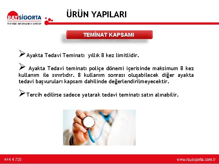 ÜRÜN YAPILARI TEMİNAT KAPSAMI ØAyakta Tedavi Teminatı yıllık 8 kez limitlidir. Ø Ayakta Tedavi