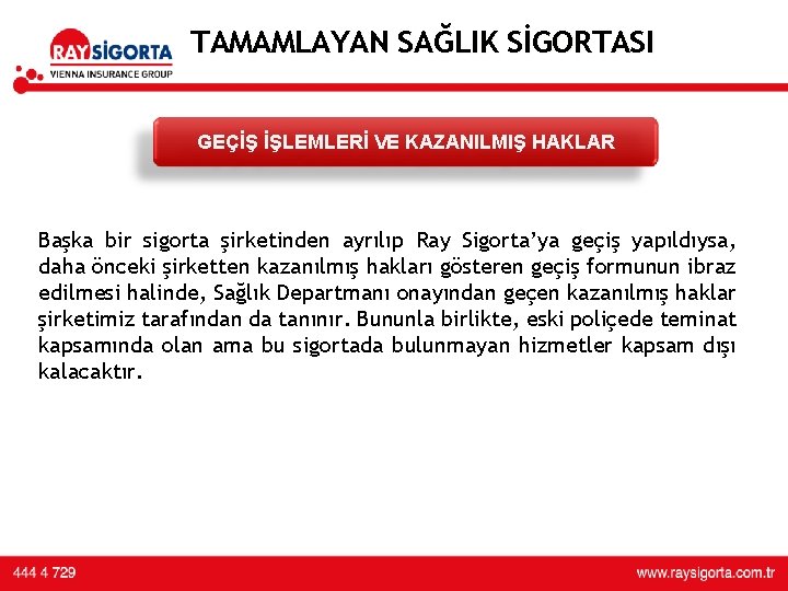 TAMAMLAYAN SAĞLIK SİGORTASI GEÇİŞ İŞLEMLERİ VE KAZANILMIŞ HAKLAR Başka bir sigorta şirketinden ayrılıp Ray