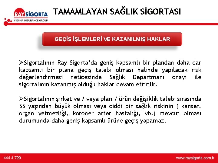 TAMAMLAYAN SAĞLIK SİGORTASI GEÇİŞ İŞLEMLERİ VE KAZANILMIŞ HAKLAR ØSigortalının Ray Sigorta’da geniş kapsamlı bir