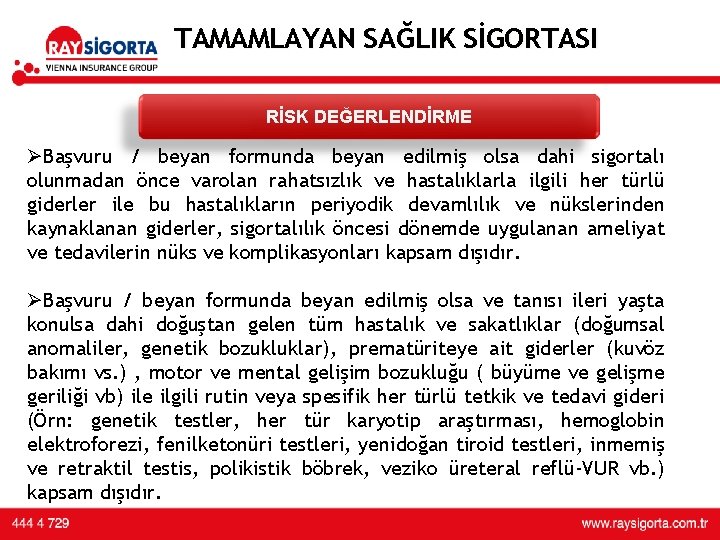 TAMAMLAYAN SAĞLIK SİGORTASI RİSK DEĞERLENDİRME ØBaşvuru / beyan formunda beyan edilmiş olsa dahi sigortalı