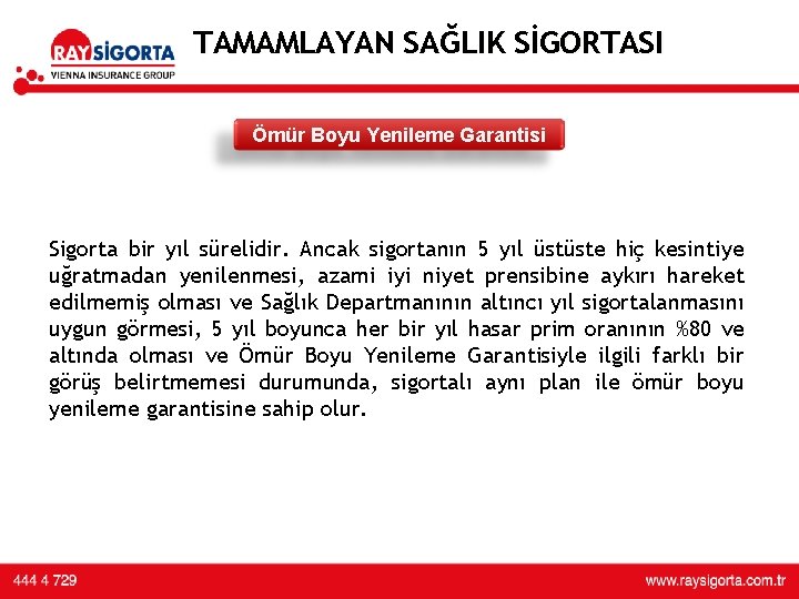 TAMAMLAYAN SAĞLIK SİGORTASI Ömür Boyu Yenileme Garantisi üründe 3. yılını doldurması üzerine U/W yapılarak