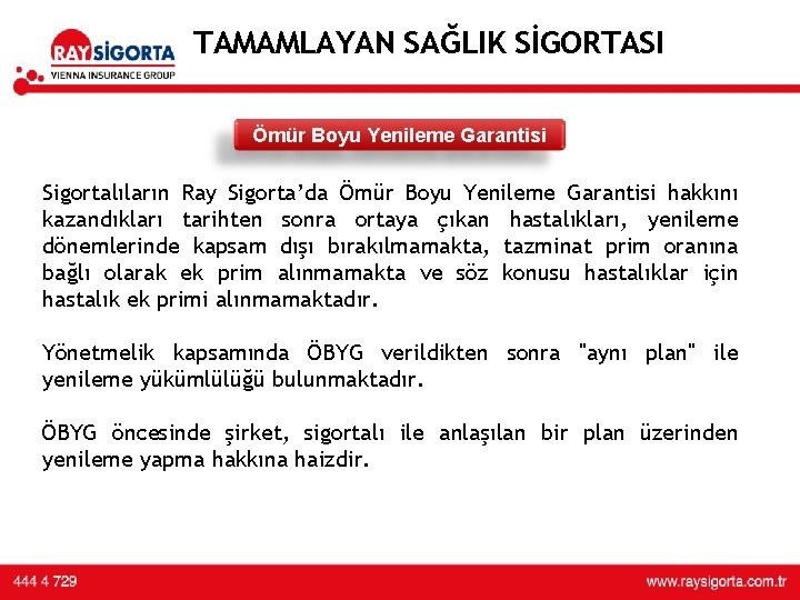 TAMAMLAYAN SAĞLIK SİGORTASI Ömür Boyu Yenileme Garantisi üründe 3. yılını doldurması üzerine U/W yapılarak