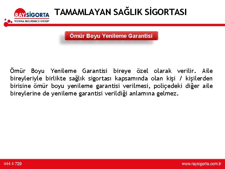 TAMAMLAYAN SAĞLIK SİGORTASI Ömür Boyu Yenileme Garantisi üründe 3. yılını doldurması üzerine U/W yapılarak