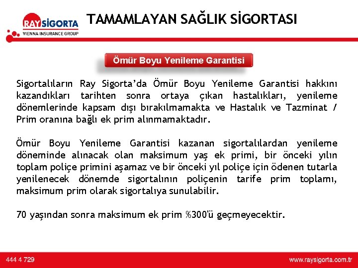 TAMAMLAYAN SAĞLIK SİGORTASI Ömür Boyu Yenileme Garantisi üründe 3. yılını doldurması üzerine U/W yapılarak TAMAMLAYAN SAĞLIK SİGORTASI Ömür Boyu Yenileme Garantisi üründe 3. yılını doldurması üzerine U/W yapılarak