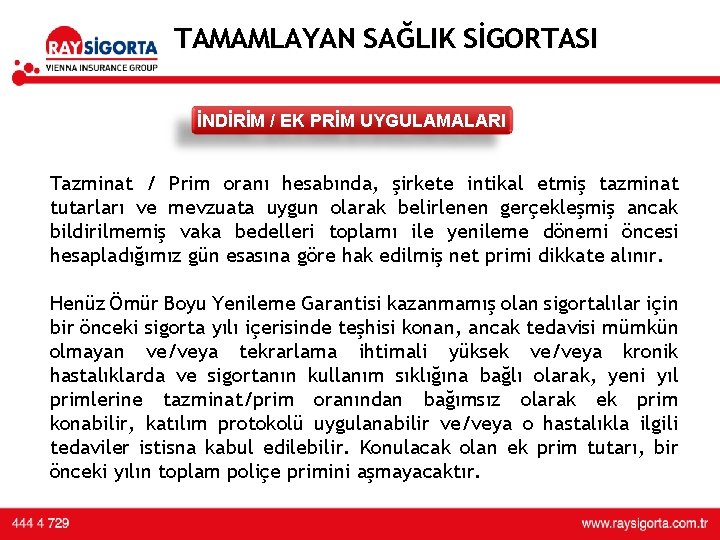 TAMAMLAYAN SAĞLIK SİGORTASI İNDİRİM / EK PRİM UYGULAMALARI Tazminat / Prim oranı hesabında, şirkete