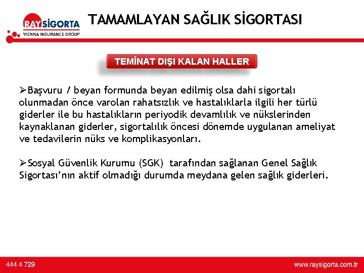 TAMAMLAYAN SAĞLIK SİGORTASI TEMİNAT DIŞI KALAN HALLER ØBaşvuru / beyan formunda beyan edilmiş olsa