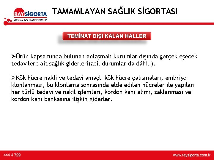 TAMAMLAYAN SAĞLIK SİGORTASI TEMİNAT DIŞI KALAN HALLER ØÜrün kapsamında bulunan anlaşmalı kurumlar dışında gerçekleşecek