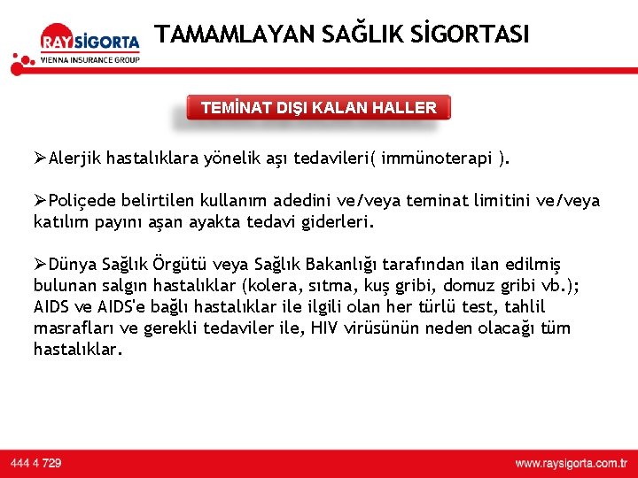 TAMAMLAYAN SAĞLIK SİGORTASI TEMİNAT DIŞI KALAN HALLER ØAlerjik hastalıklara yönelik aşı tedavileri( immünoterapi ).