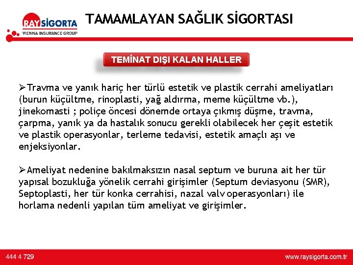 TAMAMLAYAN SAĞLIK SİGORTASI TEMİNAT DIŞI KALAN HALLER ØTravma ve yanık hariç her türlü estetik