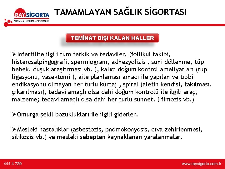 TAMAMLAYAN SAĞLIK SİGORTASI TEMİNAT DIŞI KALAN HALLER Øİnfertilite ilgili tüm tetkik ve tedaviler, (follikül TAMAMLAYAN SAĞLIK SİGORTASI TEMİNAT DIŞI KALAN HALLER Øİnfertilite ilgili tüm tetkik ve tedaviler, (follikül