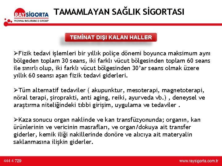 TAMAMLAYAN SAĞLIK SİGORTASI TEMİNAT DIŞI KALAN HALLER ØFizik tedavi işlemleri bir yıllık poliçe dönemi TAMAMLAYAN SAĞLIK SİGORTASI TEMİNAT DIŞI KALAN HALLER ØFizik tedavi işlemleri bir yıllık poliçe dönemi